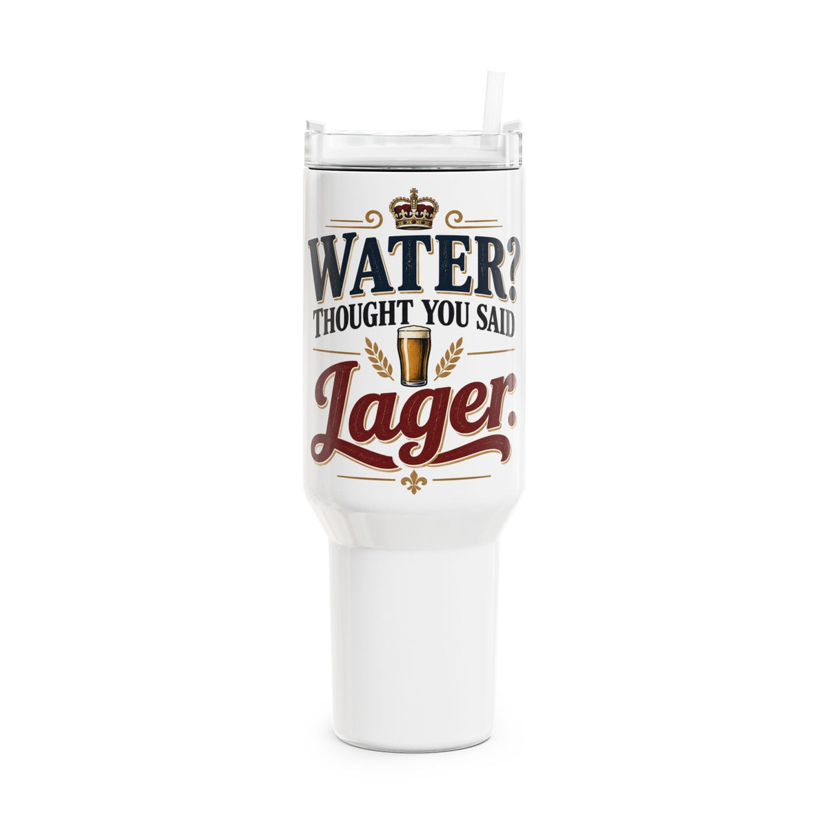 Water? Thought You Said Lager 40oz Tumbler