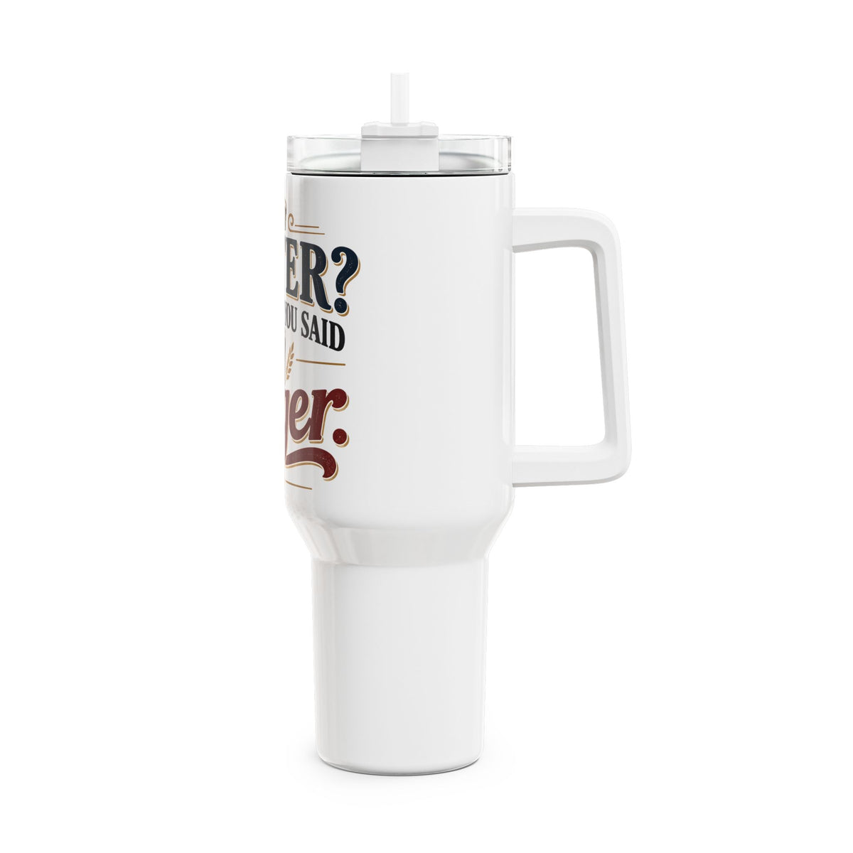 Water? Thought You Said Lager 40oz Tumbler